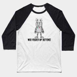 Funny Robot: Who Pushed My Buttons! Baseball T-Shirt